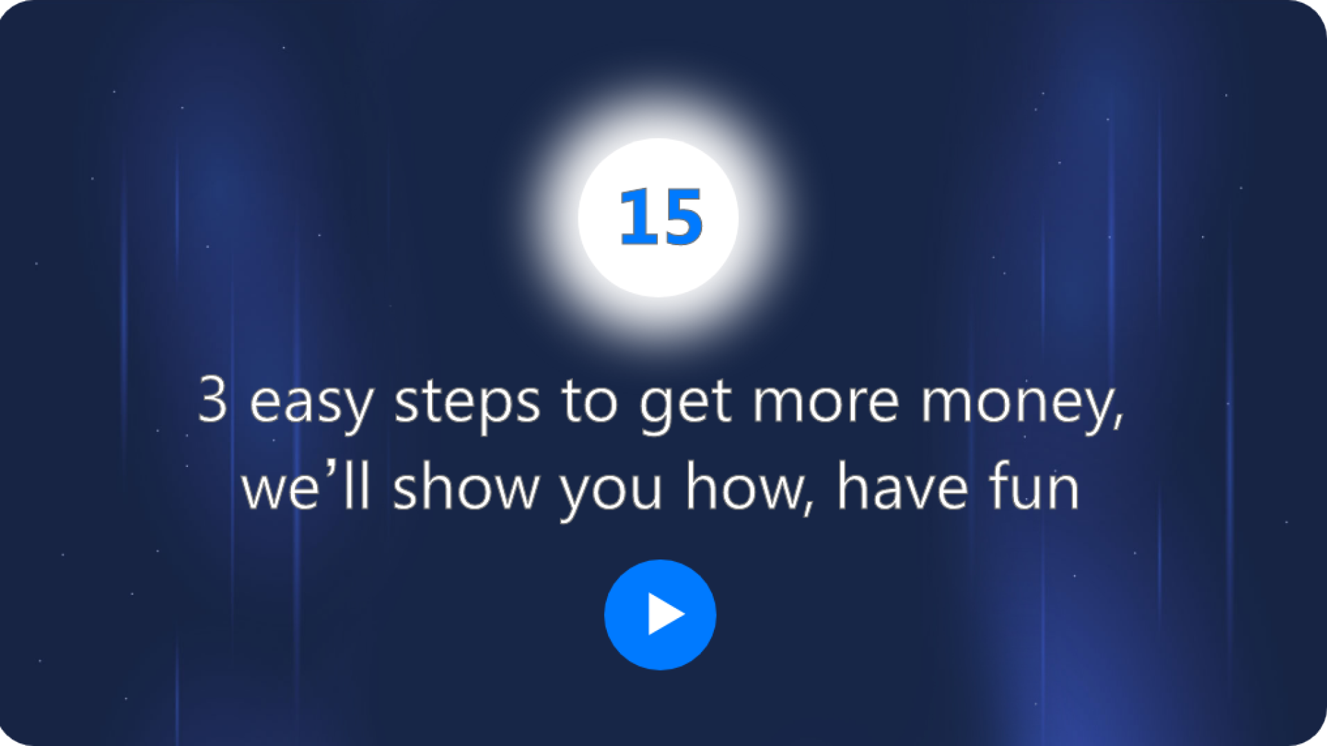 3 easy steps to get more money, we'll show you how, have fun