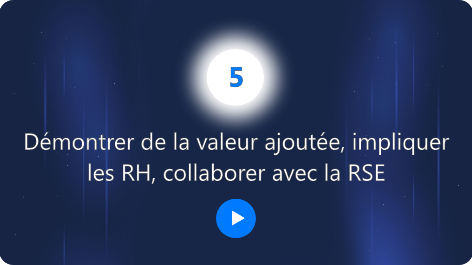 Démontrer de la valeur ajoutée, impliquer les RH, collaborer avec la RSE